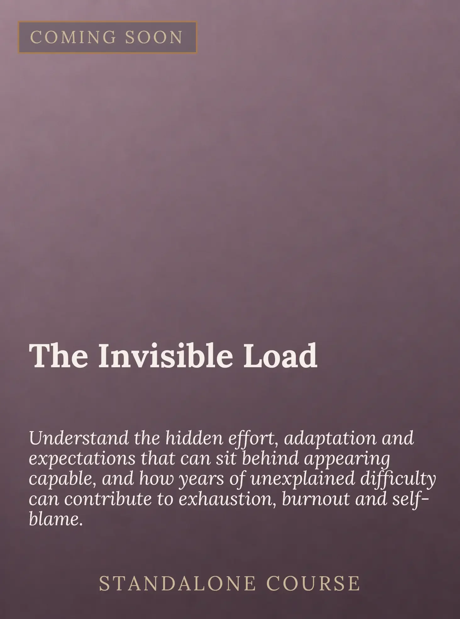 A promotional poster with a purple background. It says 'Coming Soon' in the top left corner. The title 'The Invisible Load' is in large white text, with a paragraph of description below about understanding hidden effort and expectations. At the botto
