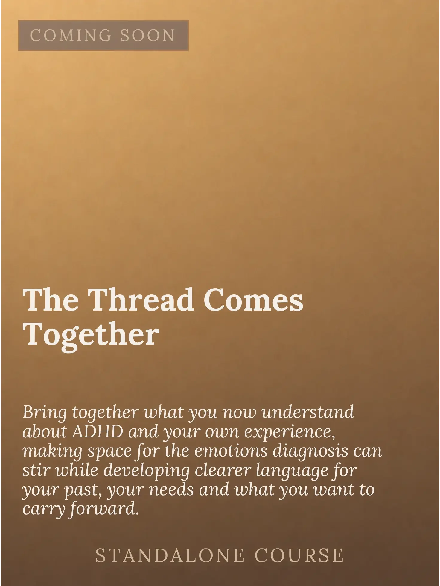 A promotional flyer with a gold background, featuring text about a course on understanding ADHD and emotional diagnosis, with the headline 'The Thread Comes Together' and a note 'Coming Soon' at the top.