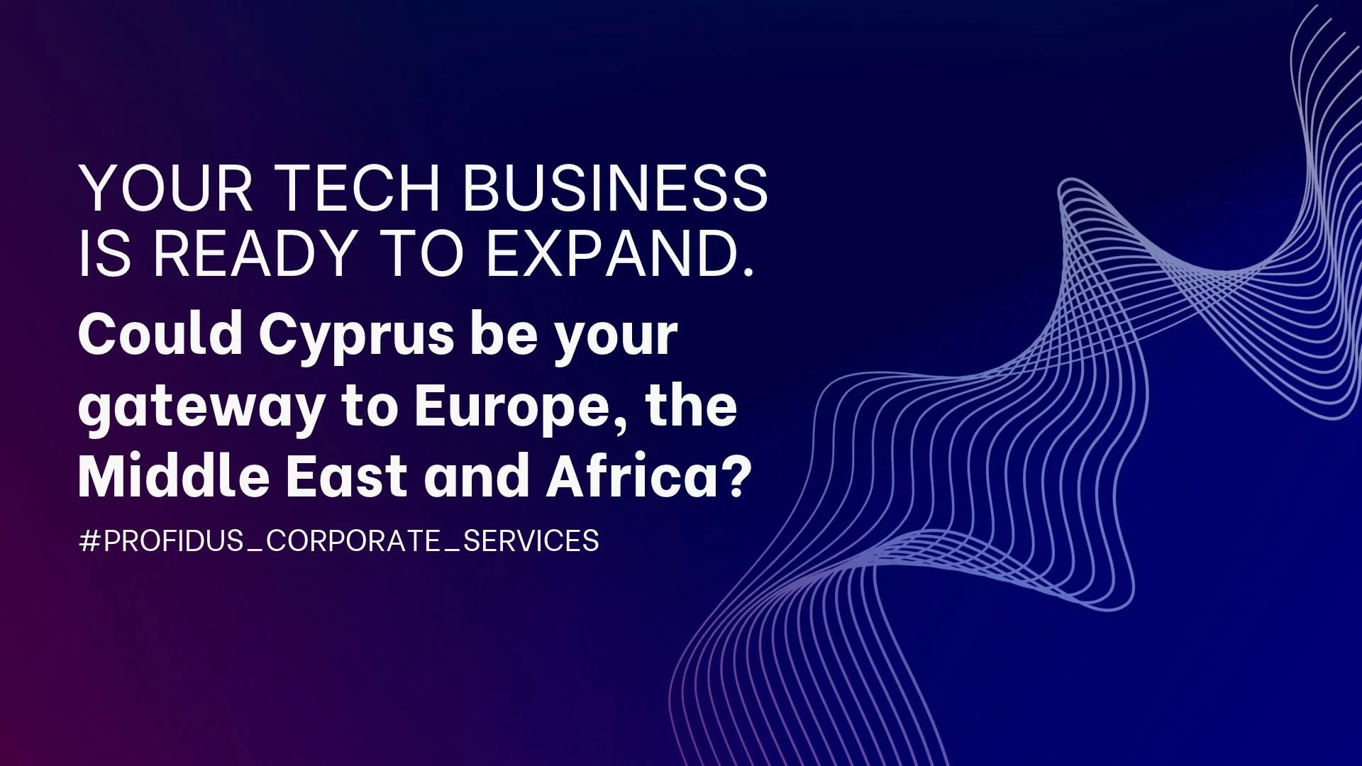 Your Tech Business Is Ready to Expand. Could Cyprus Be Your Gateway to Europe, the Middle East and Africa?