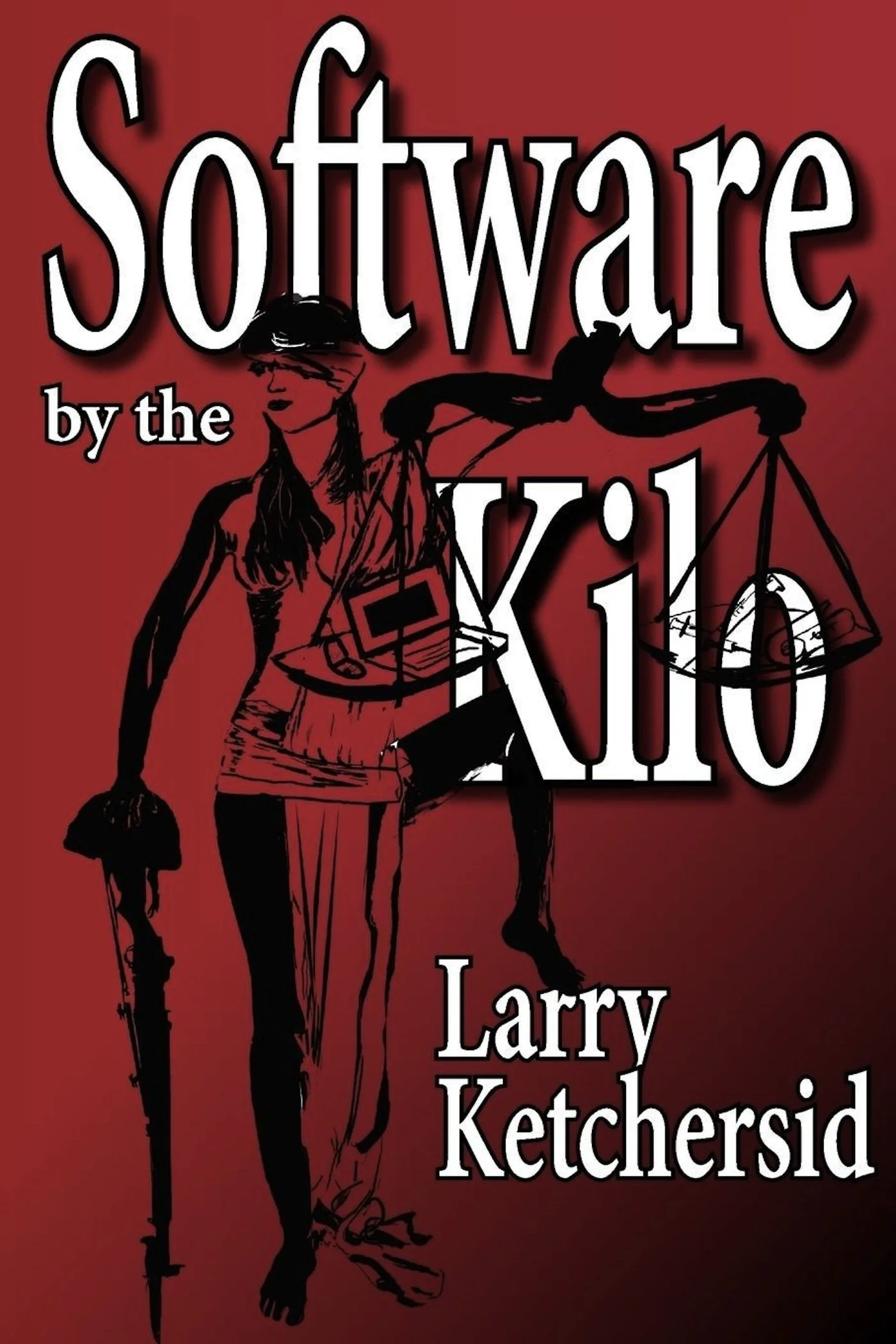 Software By The Kilo by Larry Ketchersid