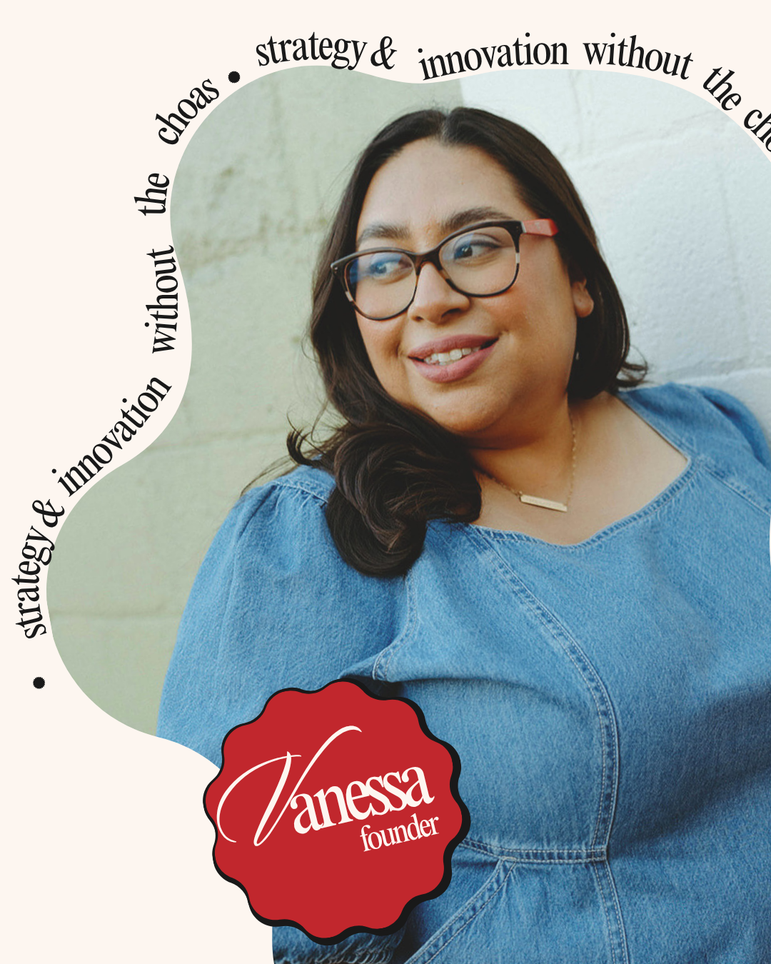 Portrait of Vanessa, a woman with dark hair and glasses, wearing a denim top, smiling, with text around her saying 'strategy & innovation without the chaos' and a red badge with her name and title 'founder'