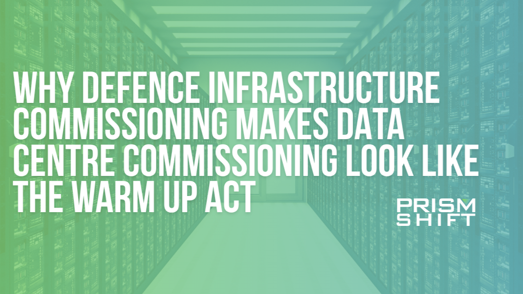 Why Defence Infrastructure Commissioning Makes Data Centre Commissioning Look Like the Warm-Up Act