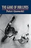 Book cover of 'The Game of Our Lives' by Peter Gzowski, featuring black and white typography and design.