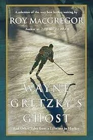 Book cover of 'Wayne Gretzky's Ghost' by Roy MacGregor, featuring a hockey player skating on ice with a hockey stick.