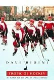Book cover titled 'Tropic of Hockey' by Dave Bidini featuring a hockey team in red and white uniforms on ice with spectators in the background.