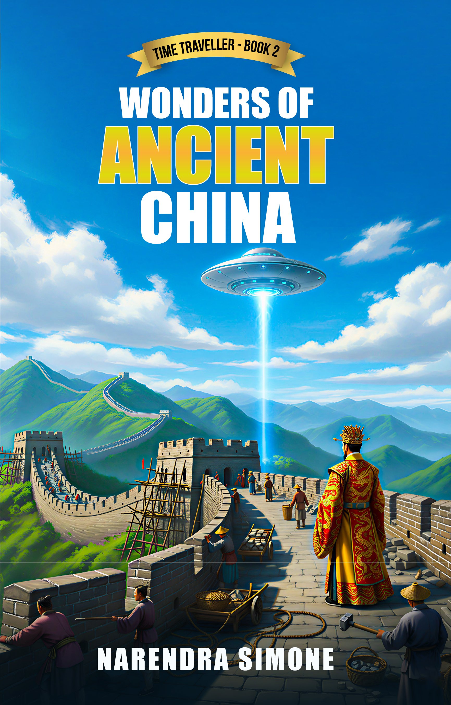 A digitally illustrated scene of the Great Wall of China under construction, with workers building the wall, some using scaffolding. A man dressed in traditional Chinese royal attire watches the scene. A UFO hovers in the sky, emitting a beam of light. The background includes green mountains and a blue sky with scattered clouds. The top of the image has the title 'Wonders of Ancient China' with a subtitle indicating 'Time Traveller - Book 2'.