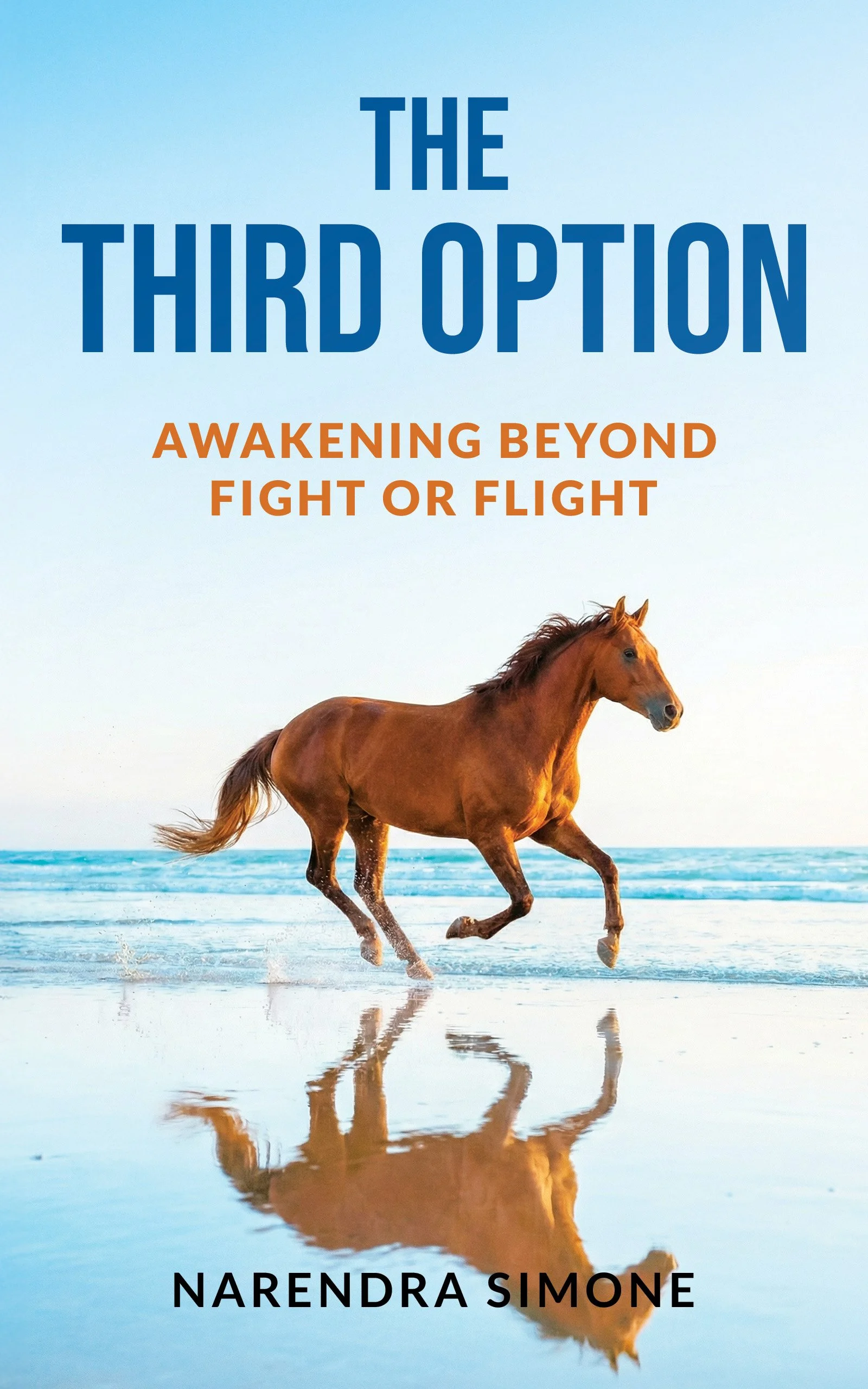 A book cover featuring a brown horse running on the beach with a partly cloudy sky in the background. The title "The Third Option" is written in large blue letters at the top, with the subtitle "Awakening Beyond Fight or Flight" in orange, and the author's name "NARENDRA SIMONE" in black at the bottom.