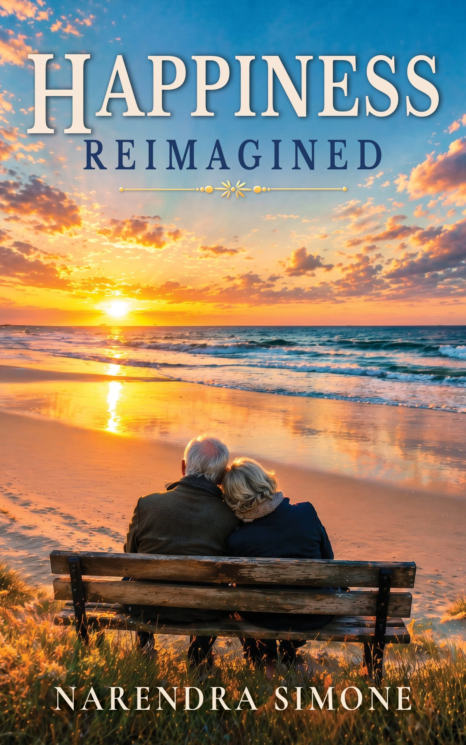 An elderly couple sitting together on a park bench watching the sunset over the ocean on a beach with a cloudy sky. The book title is 'Happiness Reimagined' by Narendra Simone.