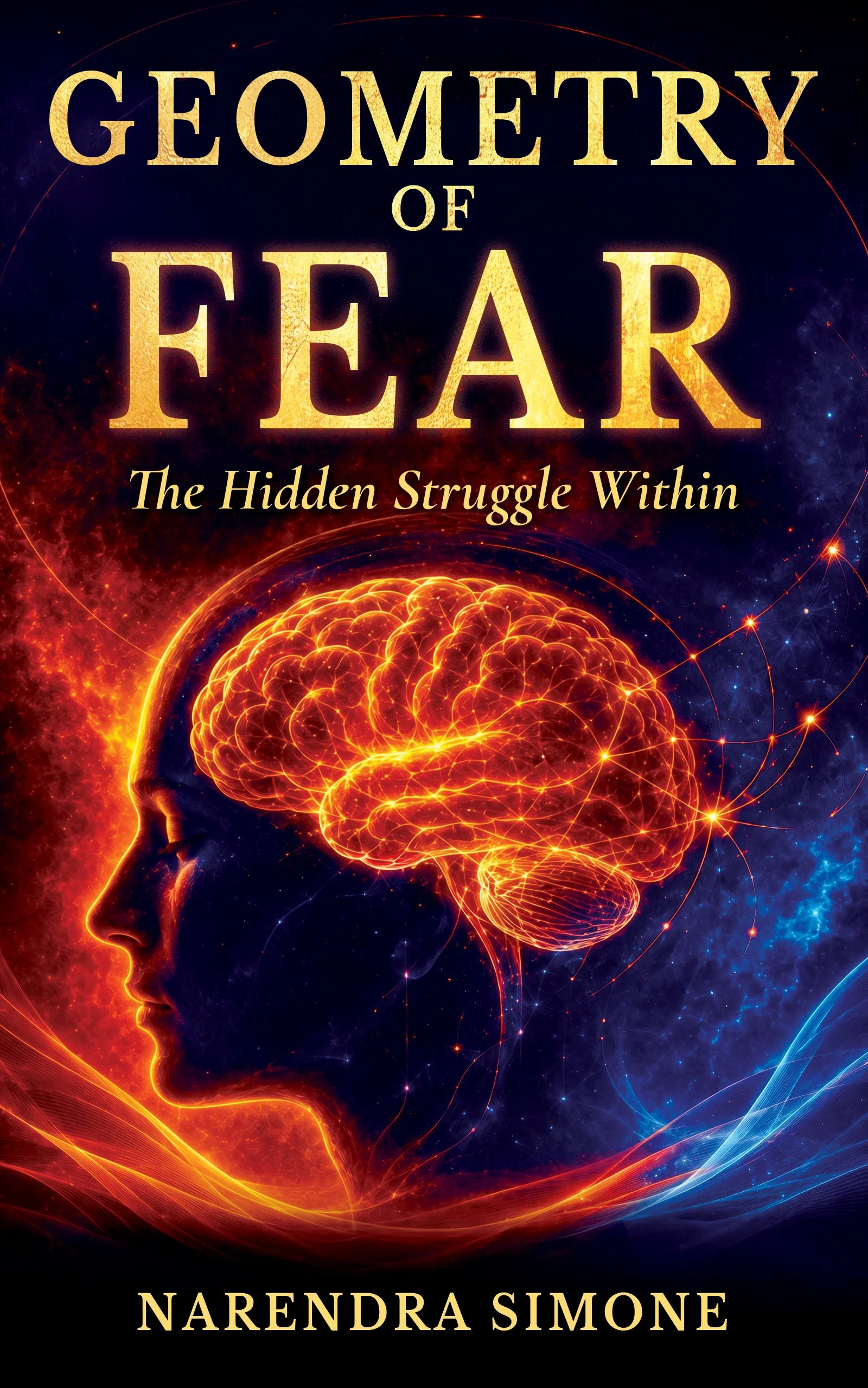 Book cover titled "Geometry of Fear: The Hidden Struggle Within" by Narendra Simone, featuring a digital illustration of a human face in profile with a glowing, neural network-like brain connected by bright lines and a cosmic background with fiery and starry elements.