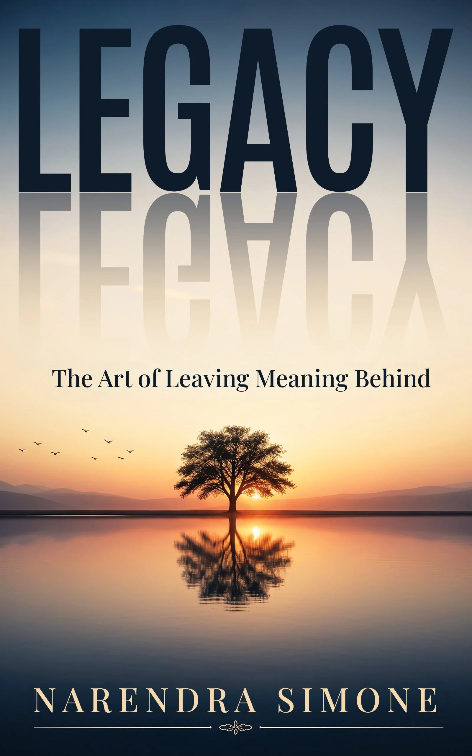 Book cover titled "Legacy: The Art of Leaving Meaning Behind" by Narendra Simone featuring a sunset over water with a solitary tree and birds flying in the sky.