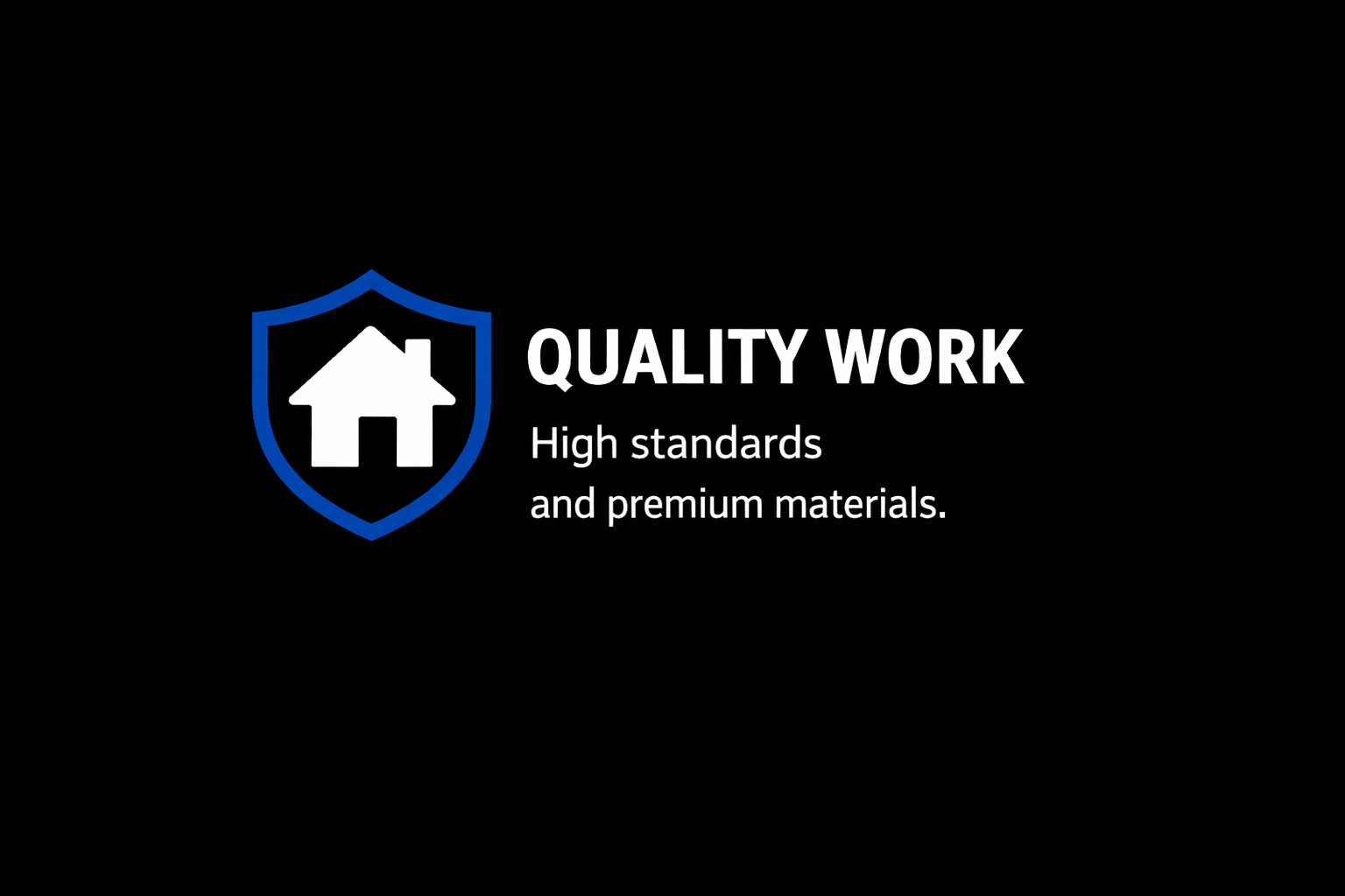 Logo with a shield containing a house icon and text that says 'QUALITY WORK' with a subtext 'High standards and premium materials.'