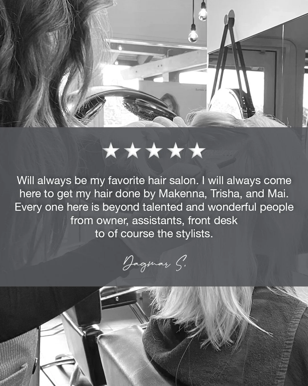 We ❤️ hearing from you &middot; Thank you Dagmar, we're so happy we're your favorite salon! Incredible work team!

Will always be my favorite hair salon. I will always come here to get my hair done by Makenna, Trisha, and Mai. Every one here is beyon