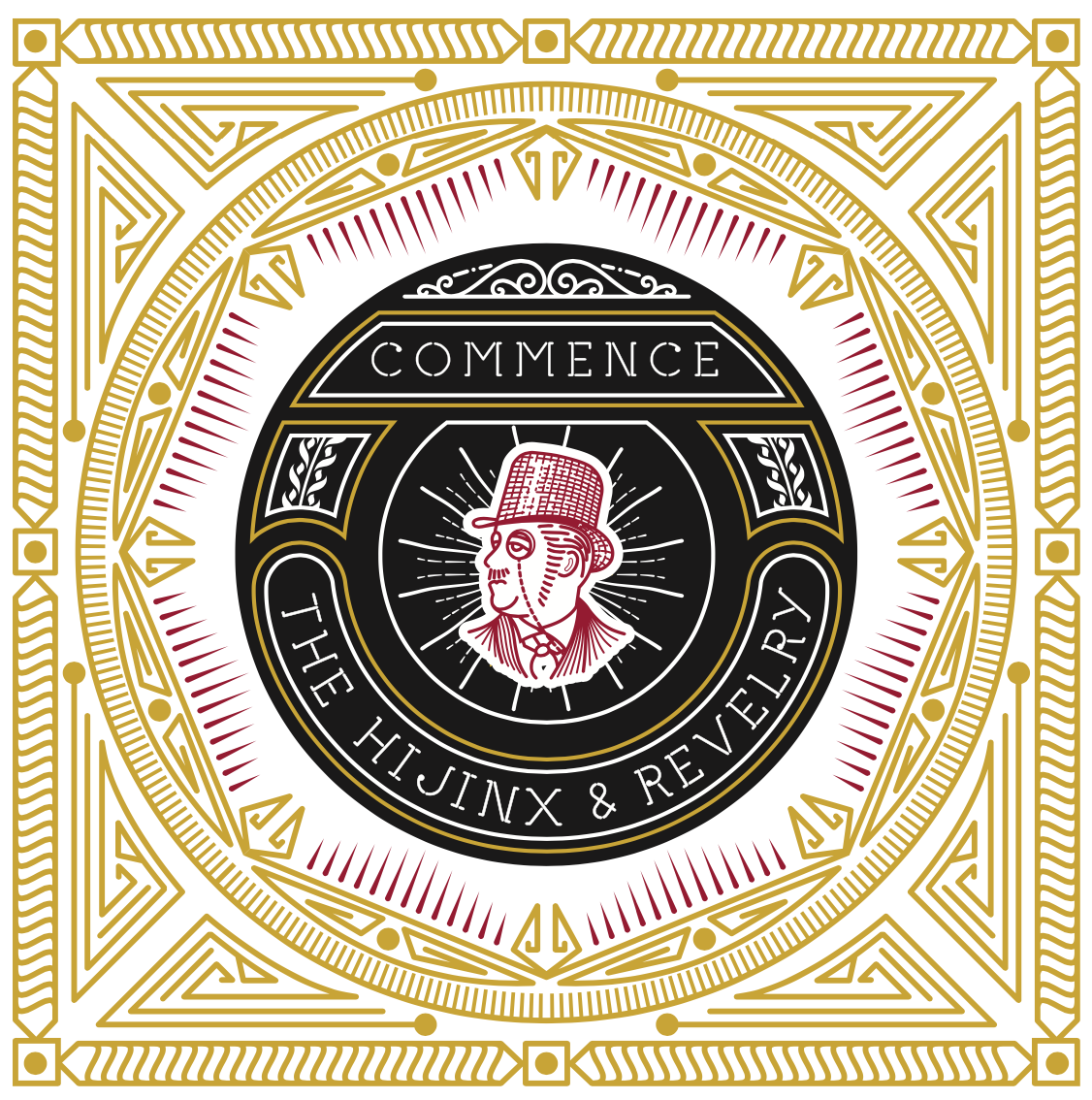 A decorative label with a central illustration of a person wearing a tall hat, surrounded by intricate gold and red borders. Text reads 'Commence the Hijinx & Revelry'.