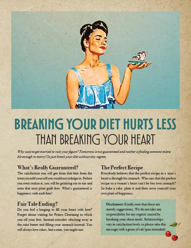 Pin up style poster stating that breaking your diet hurts less than breaking your heart.