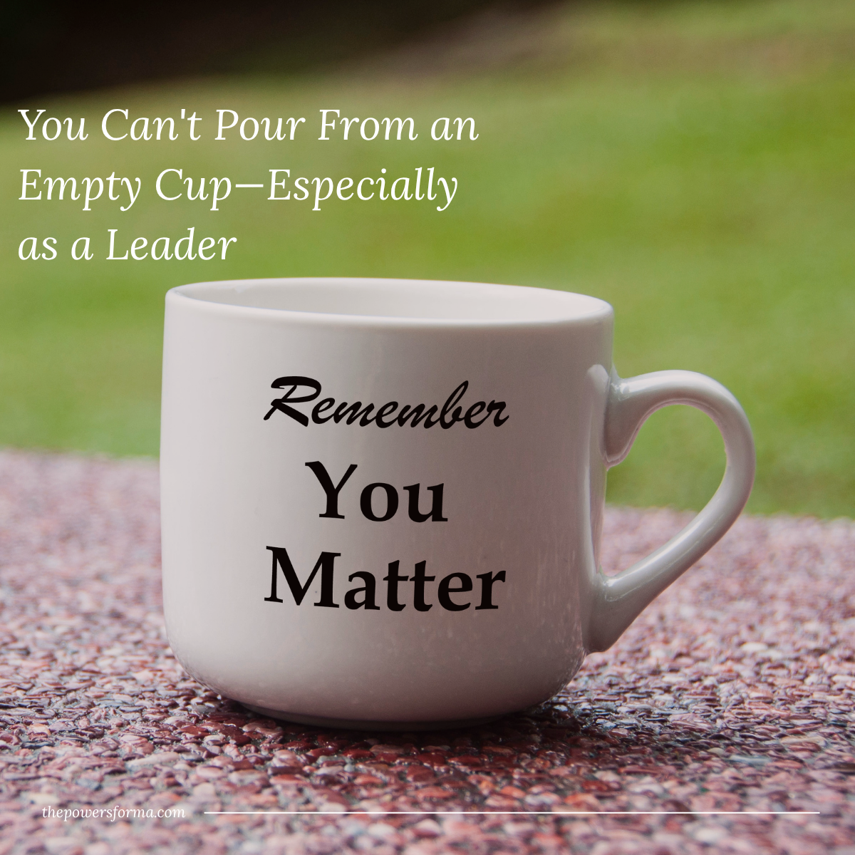 You Can't Pour From an Empty Cup—Especially as a Leader