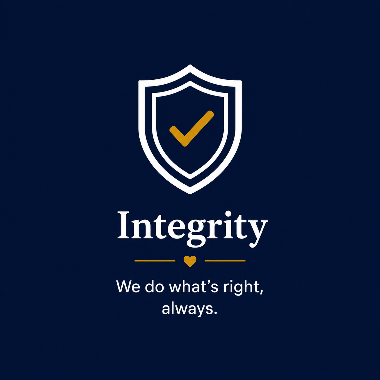 A digital graphic featuring a shield with a checkmark inside, symbolizing protection and trust. Below the shield, the word 'Integrity' is written in large font, with a small heart icon underneath, followed by the phrase 'We do what's right, always' on a dark blue background.