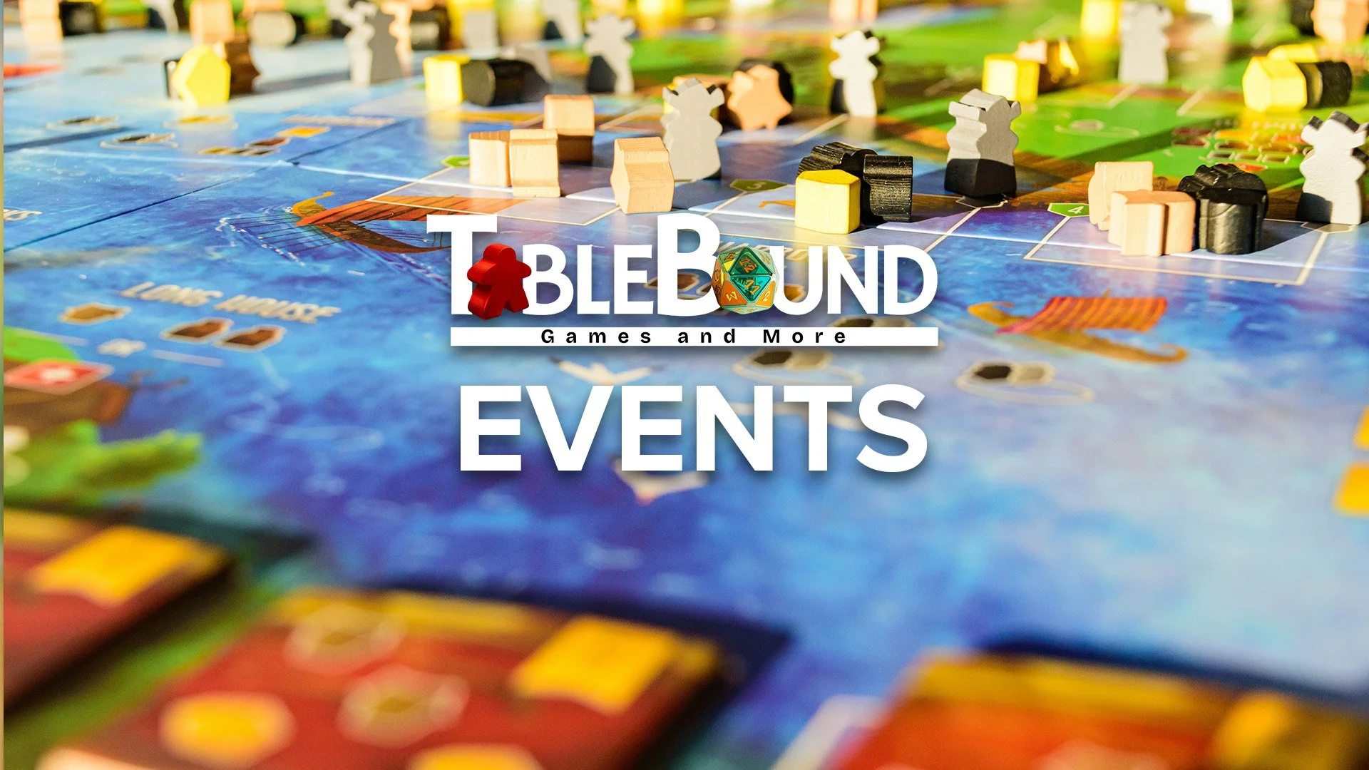 A colorful tabletop game setup featuring game pieces, dice, and game boards with the text "Tablebound Games and More Events" overlaid.