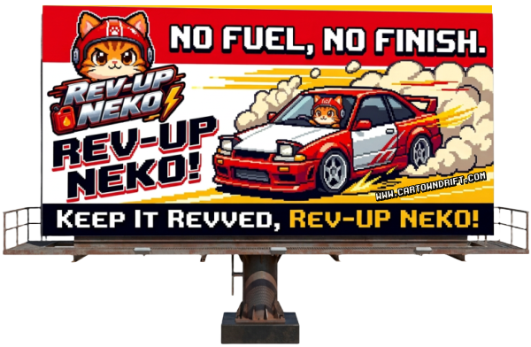 "REV-UP NEKO" and "NO FUEL, NO FINISH"      In CarTown DRIFT ‘REV-UP NEKO’ is the fuel, depot travel stations and energy drinks used in the upcoming game and animated movies. REV-UP NEKO CAT (the corporate mascot of REV-UP NEKO) #revupneko #revupcat