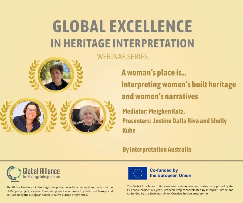 Webinar poster titled "Global Excellence in Heritage Interpretation" featuring three women speakers. The webinar discusses interpreting women's built heritage and narratives. Presented by Justine Dalla Riva and Shelly Kube, moderated by Meighen Katz, by Interpretation Australia. Supported by European Union funding.