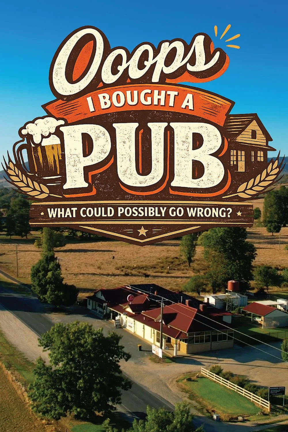 A poster for the TV series "Ooops I Bought A Pub" featuring the show logo atop an aerial photo of The Dederang Hotel.