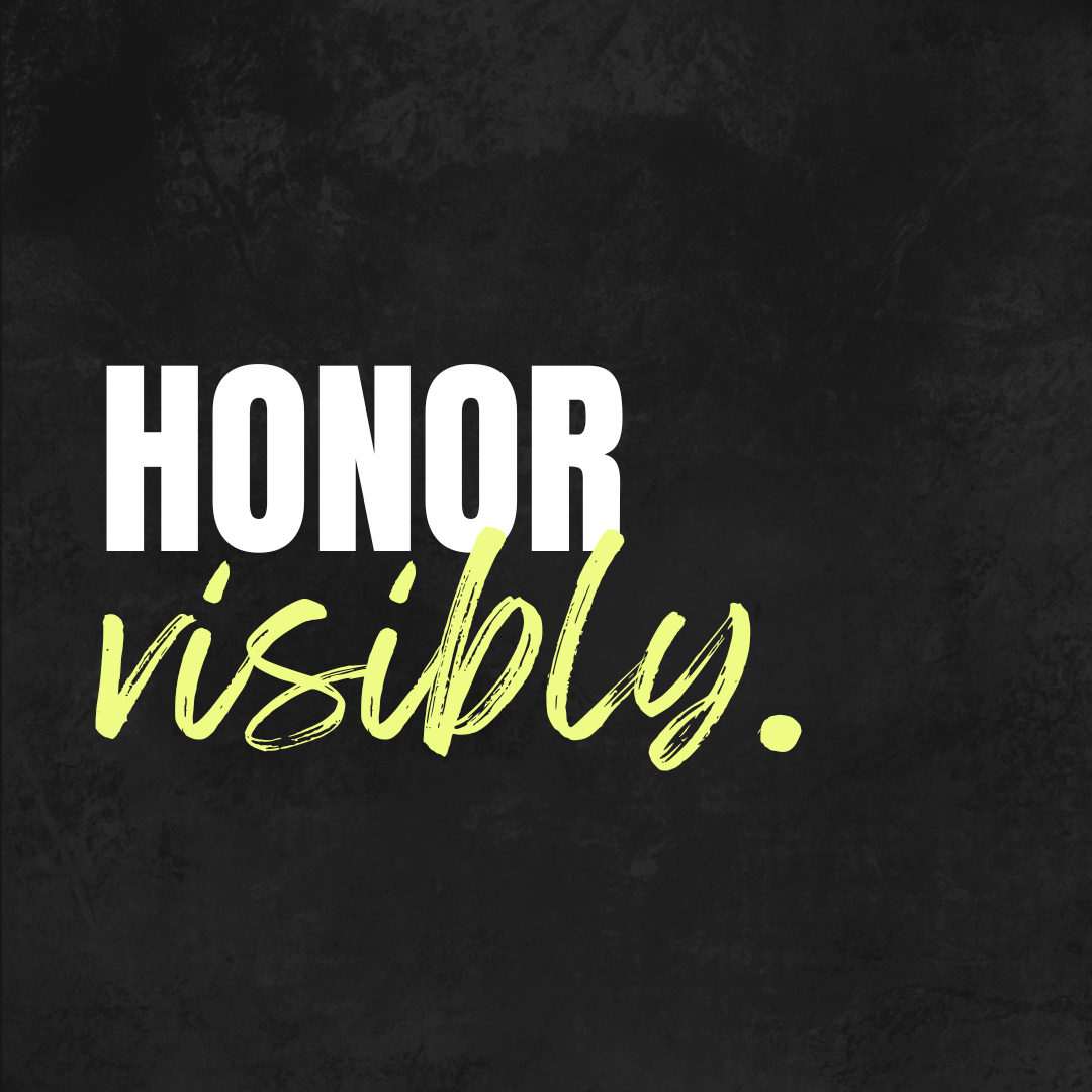 A graphic with the words 'Honor visibly' on a dark textured background, with 'Honor' in large white uppercase letters and 'visibly' in yellow cursive script.