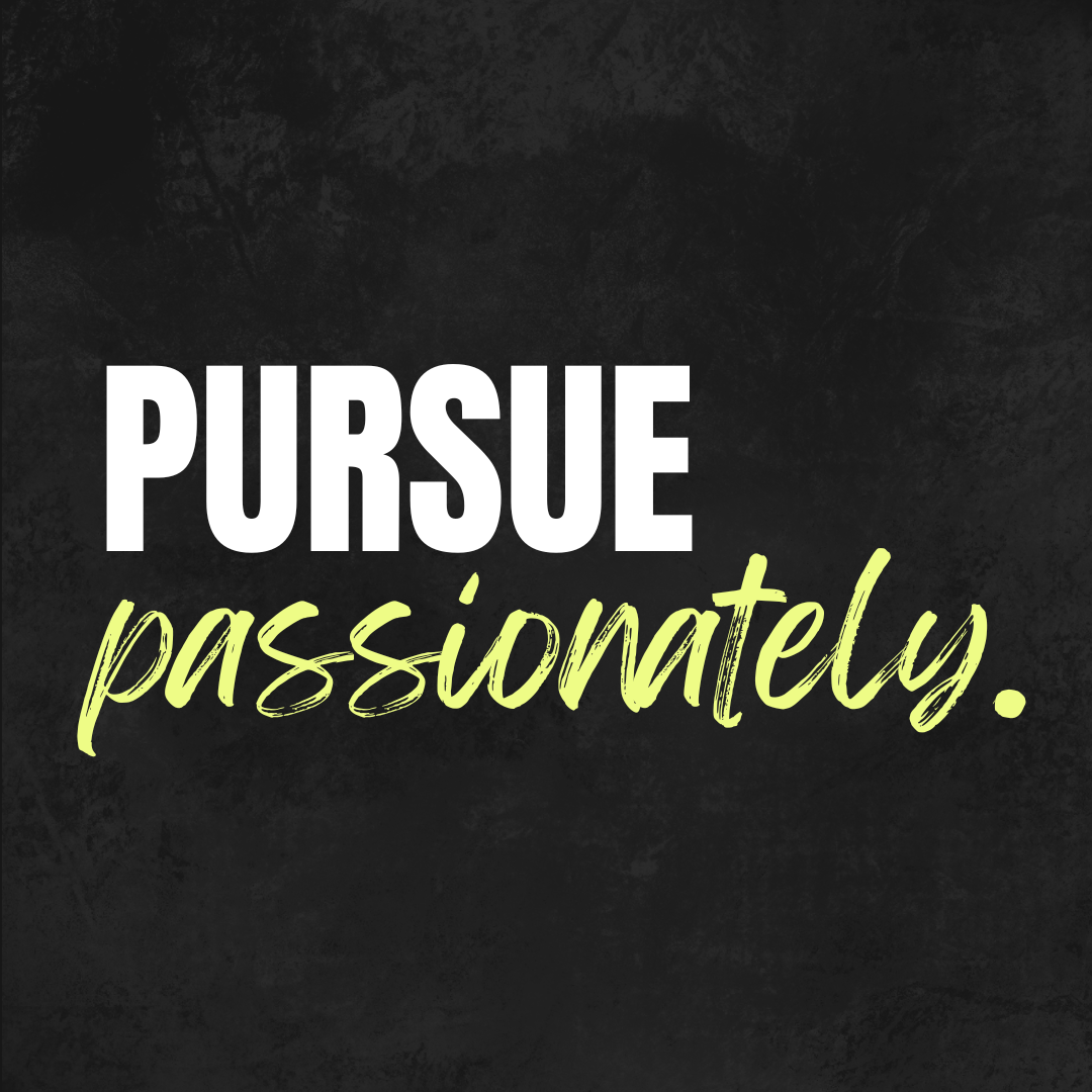 Inspirational quote saying 'Pursue passionately' on a dark textured background.