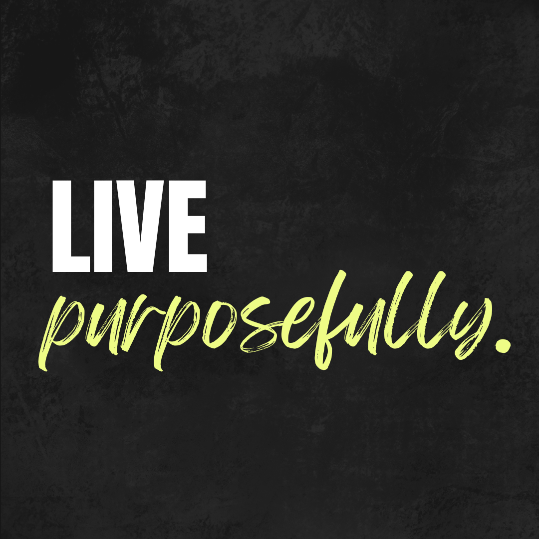 Motivational quote on black background that says 'LIVE purposefully' with 'LIVE' in large white text and 'purposefully' in light green cursive.