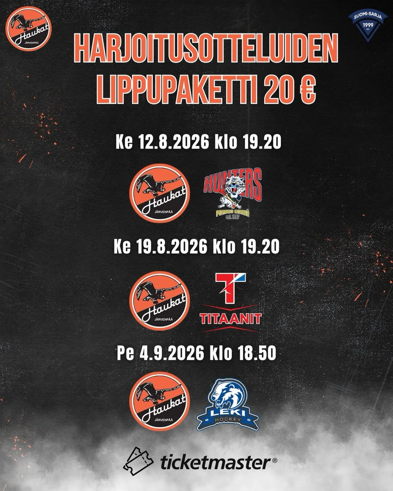 Harjoitusotteluiden liput nyt myynniss&auml; Ticketmasterissa!

🎟️Hunters, Titaanit ja Leki pelin lippupaketti 20 &euro;!
Hanki omasi @ticketmaster.fi 

Kausikorteilla p&auml;&auml;see harjoitusotteluihin. My&ouml;s alle 7-vuotiaat sek&auml; junnut 