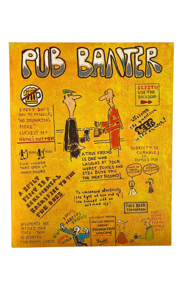 Cartoon-style illustrated sign with humorous rules and advice about pub banter, including phrases like "every day I say to myself, 'no drinking Mike,'" and notes about the importance of a true friend, alcohol consumption, and pub arguments, with drawings of people, beer, and signs.
