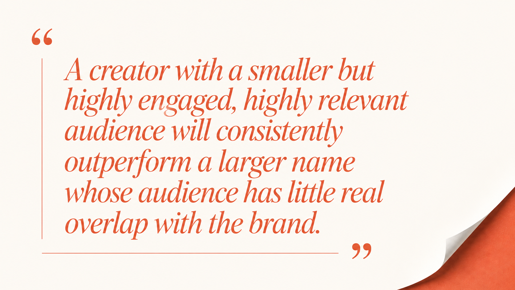 Influencer marketing strategy: relevant, highly engaged creator audiences can outperform larger audiences with little brand overlap