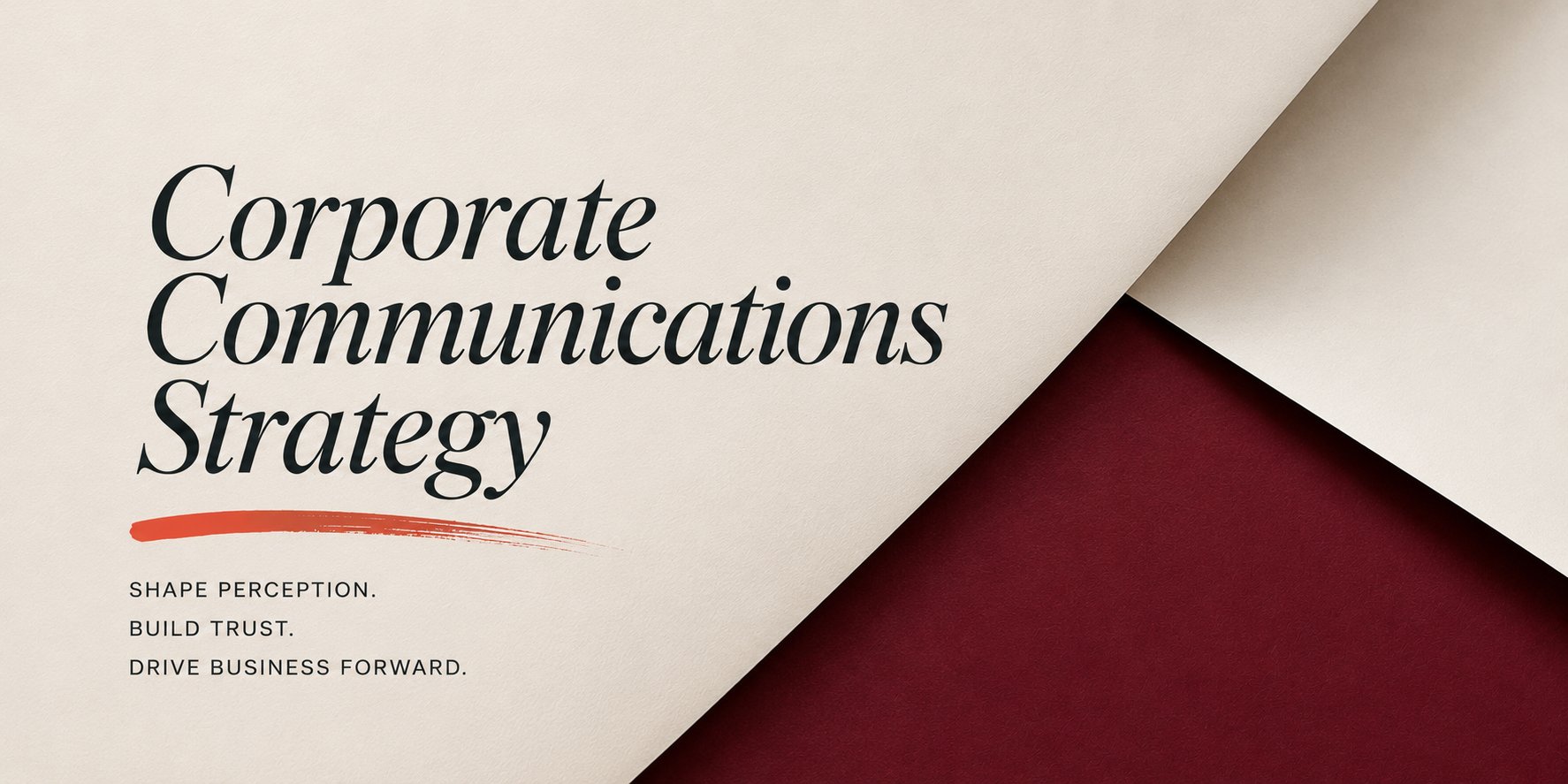 Corporate Communications Strategy hero image featuring layered cream paper revealing a deep burgundy background, with the message “Shape perception. Build trust. Drive business forward.”