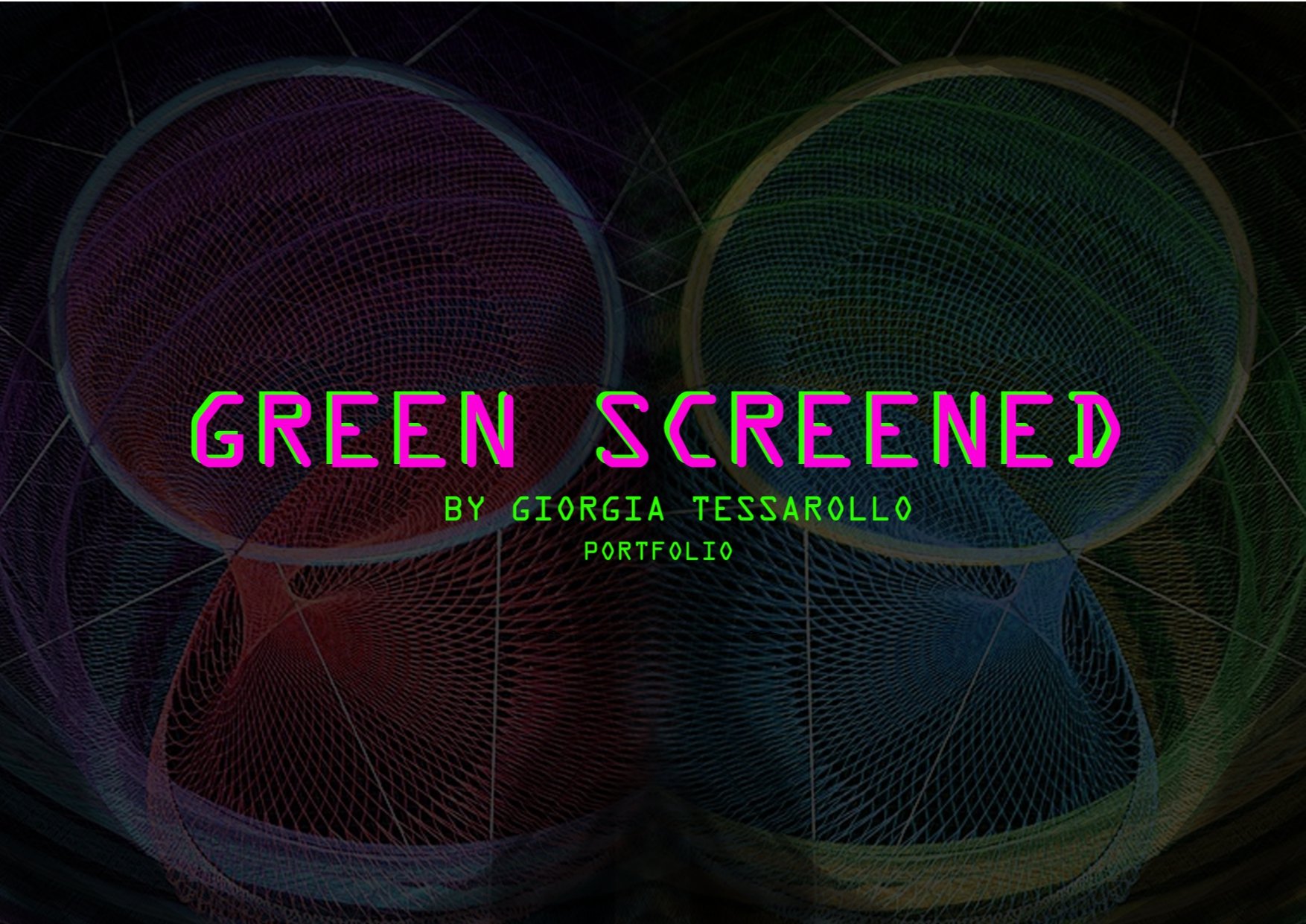Title slide with colorful geometric wireframe spheres and lines in a dark background. The text says 'Green Screened by Giorgia Tesarollo Portfolio' in bright pink and green fonts.