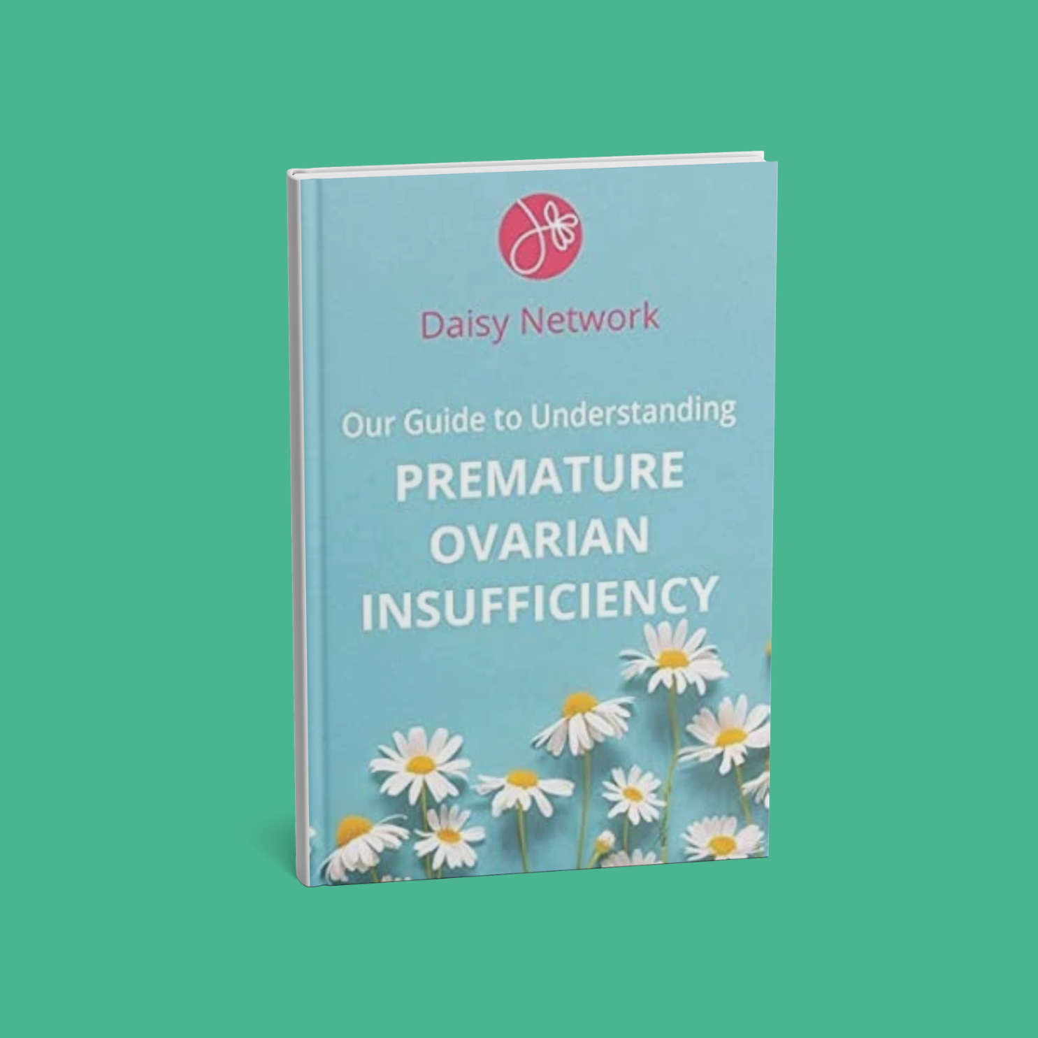 A book titled 'Our Guide to Understanding Premature Ovarian Insufficiency' from Daisy Network, featuring daisies on the cover.