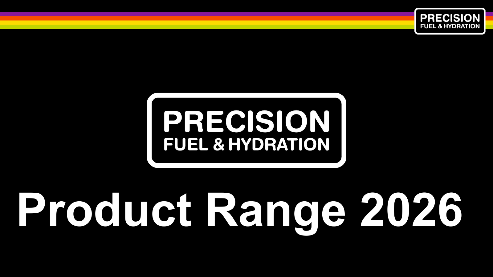 Precision Fuel & Hydration Product Range 2026 title graphic with black background and colorful horizontal stripes