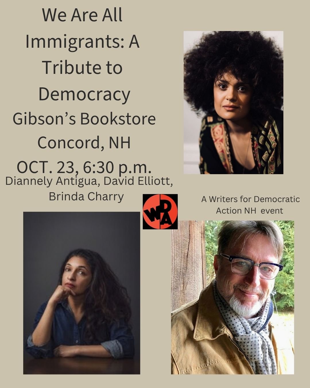 I'm honored to be a new member of the Writers for Democratic Action NH chapter steering committee. Please come! Oct. 23. 6:30 at Gibsons in Concord. WDA is collaborating with the ACLU NH and Open Democracy to present these powerful writers and new Am