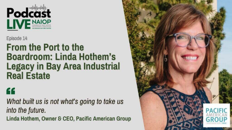 Podcast LIVE: NAIOP event with episode 14 titled 'From the Port to the Boardroom: Linda Hothem's Legacy in Bay Area Industrial Real Estate' with Pacific American Group CEO, Linda Hothem.
