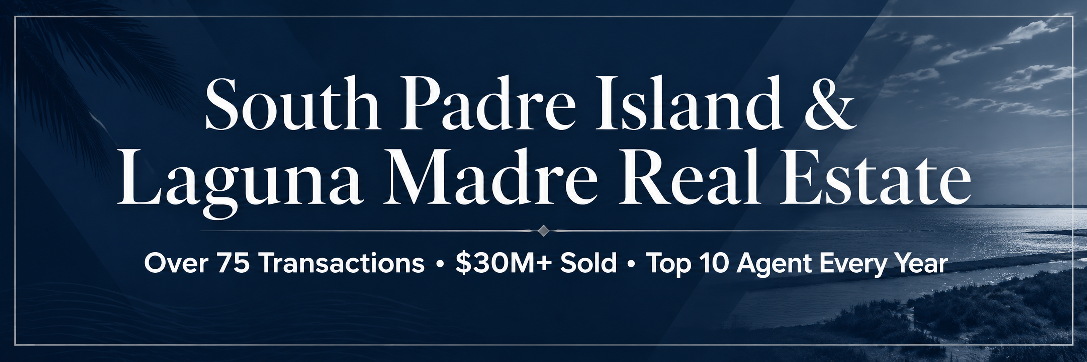 A promotional banner for South Padre Island & Laguna Madre real estate, with a nighttime beach scene, palm leaves, and text highlighting over 75 transactions, $30 million+ sold, and top 10 agent every year.