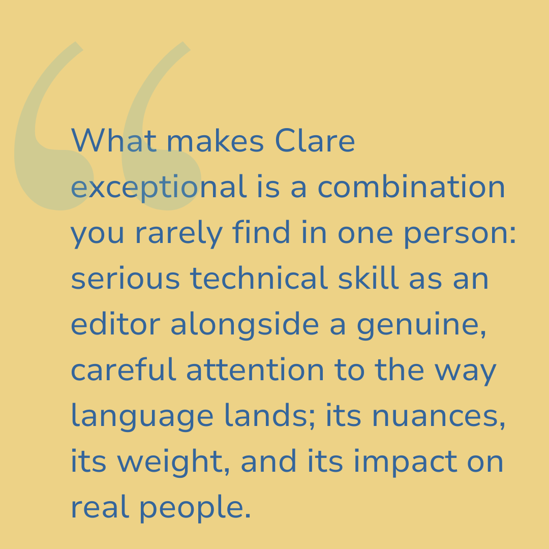 Quote about Clare's exceptional qualities, emphasizing her technical skill as an editor and her careful attention to language nuances, weight, and impact on people on a yellow background.