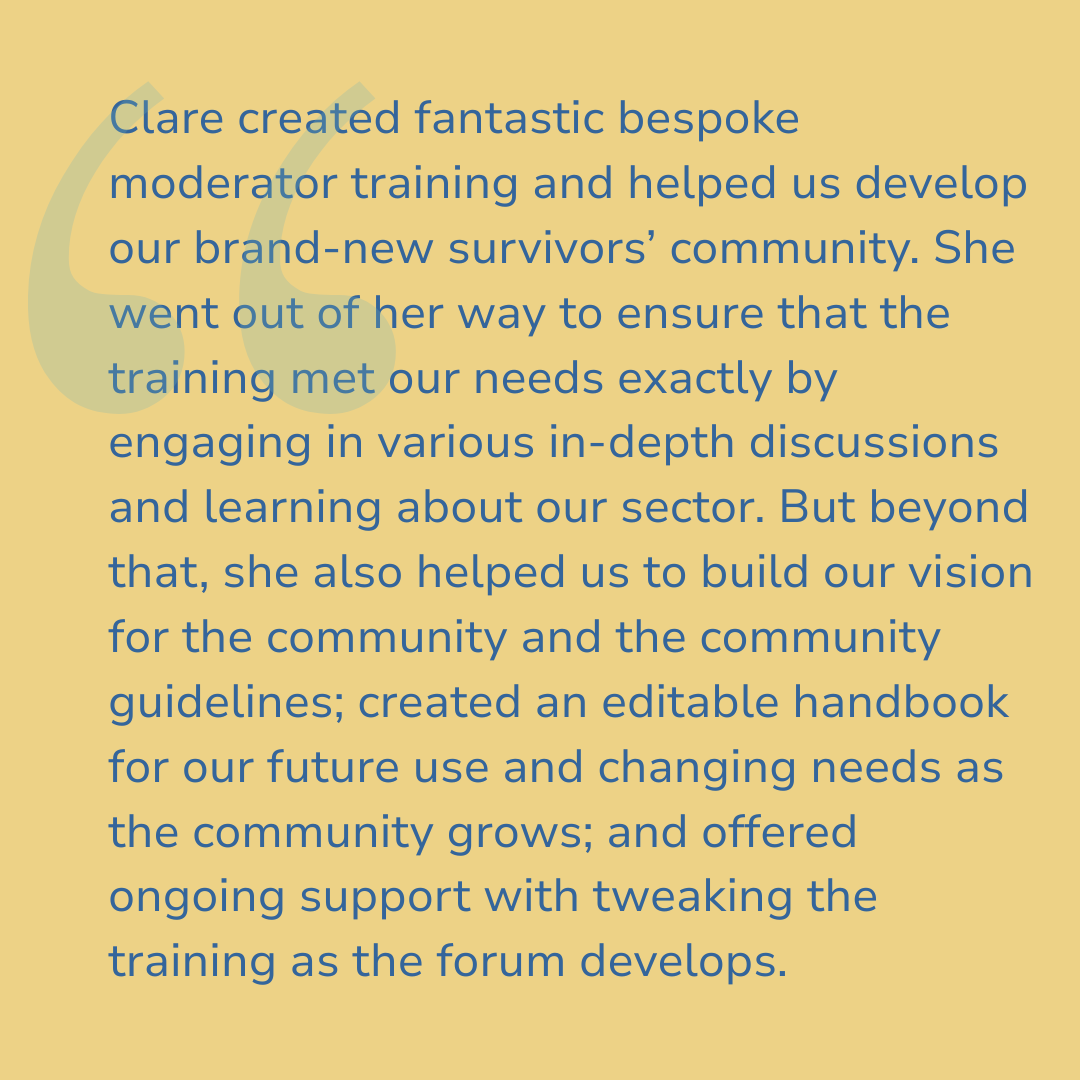 A beige background with a faint logo or design element in the top left corner. The paragraph discusses Clare creating bespoke moderator training, helping develop a survivors' community, engaging in in-depth discussions, building a vision and guidelines, and offering ongoing support for community growth and training.