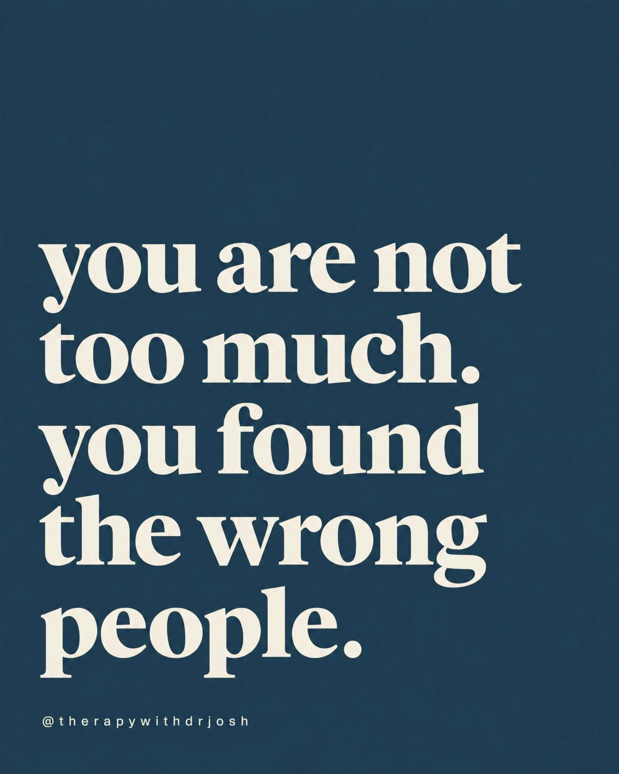 Sometimes the problem isn&rsquo;t that you&rsquo;re asking for too much. 
It&rsquo;s that you keep asking the wrong people to give you what they&rsquo;ve already shown you they can&rsquo;t. 
There&rsquo;s grief in accepting that. But there&rsquo;s al
