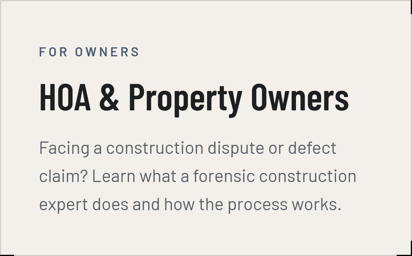 For owners: HOA & Property Owners. Facing a construction dispute or defect claim? Learn what a forensic construction expert does and how the process works.
