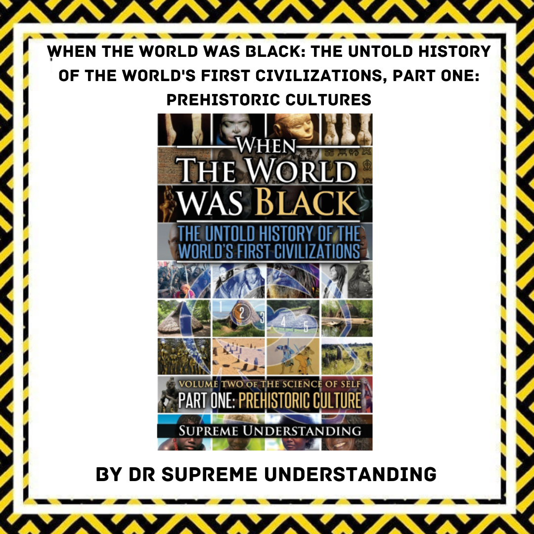 Book cover titled "When the World Was Black: The Untold History of the World's First Civilizations, Part One: Prehistoric Cultures" by Dr. Supreme Understanding. The cover features a collage of ancient artifacts, cave paintings, and prehistoric scene