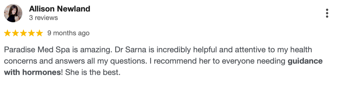 Review from Allison Newland praising Paradise Med Spa and Dr. Sarna.