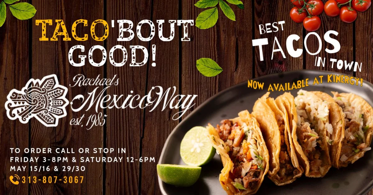 Advertisement for Rachael's Mexico Way, a Mexican restaurant. It features tacos and includes the text 'TACO ABOUT GOOD!' with a background of wooden planks, green leaves, cherry tomatoes, and a photo of tacos with lime wedges. Contact number 313-807-3067 and hours of operation are Saturday 12-6 PM, Friday 3-8 PM.
