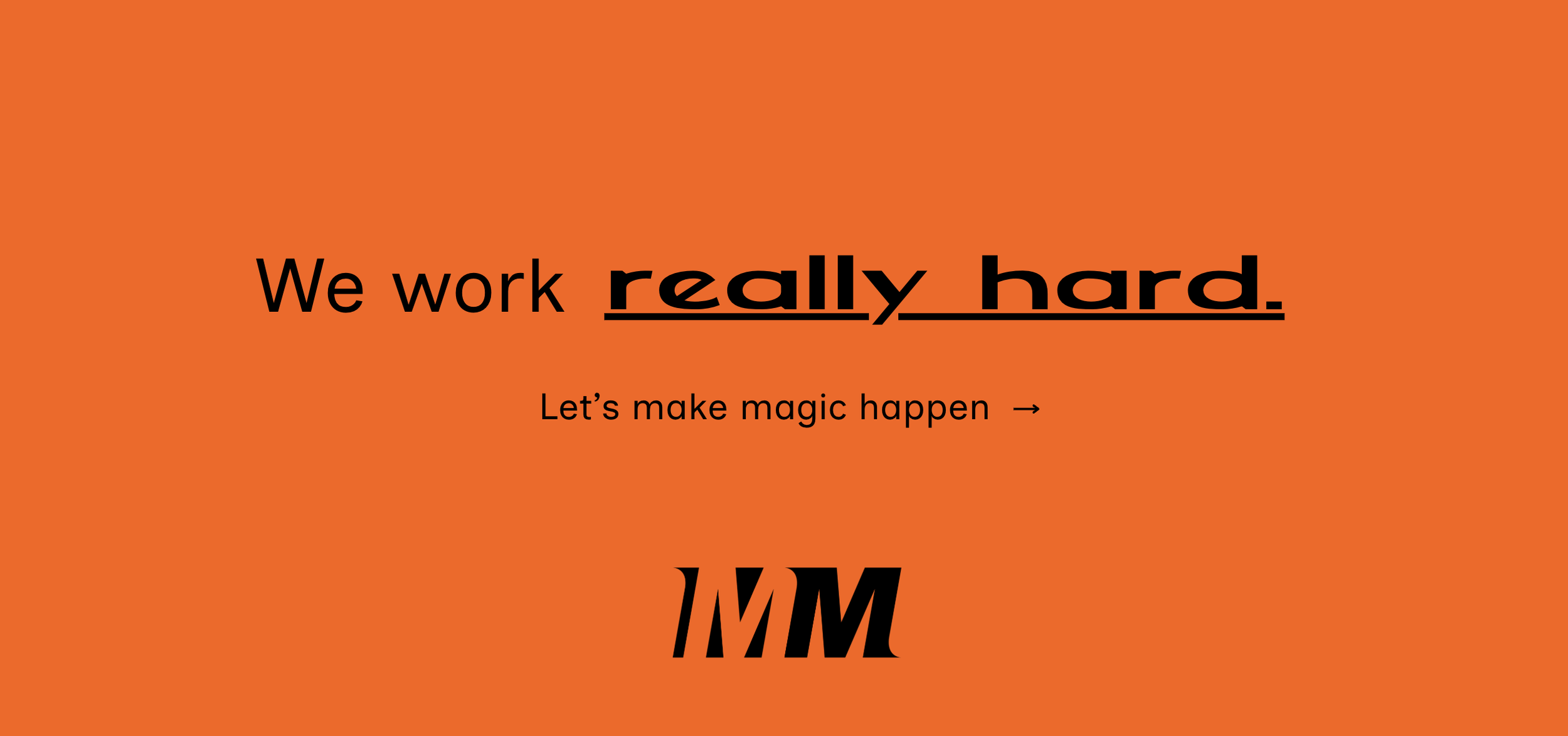 Orange background with black text saying "We work really hard. Let's make magic happen" and a stylized logo with the letters 'MMM'.