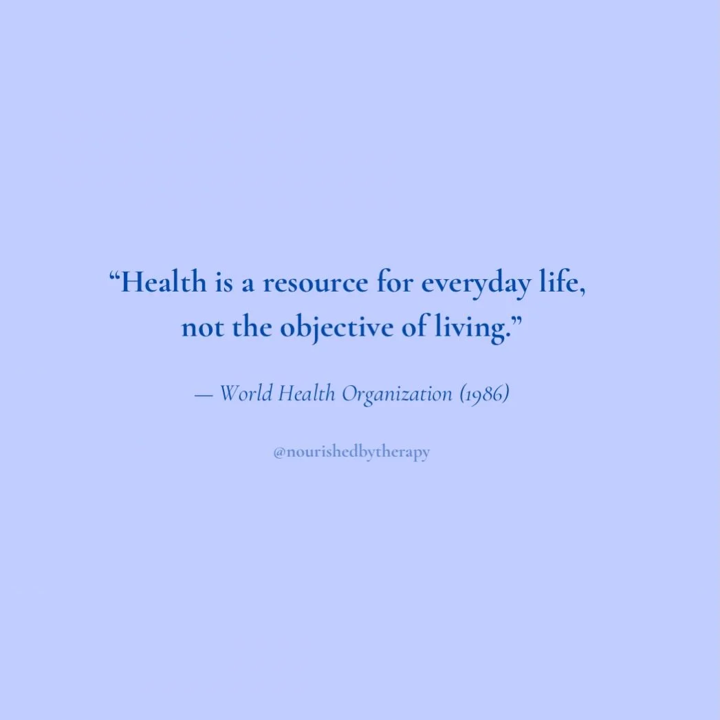 &ldquo;Health is a resource for everyday life, not the objective of living.&rdquo;

Health should give us more freedom to live&mdash;not less. If being &ldquo;healthy&rdquo; means saying no to meaningful time with friends because you&rsquo;re worried