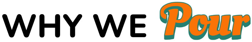 Close-up of a logo with the words 'Why We Pour' in orange text with a teal shadow.