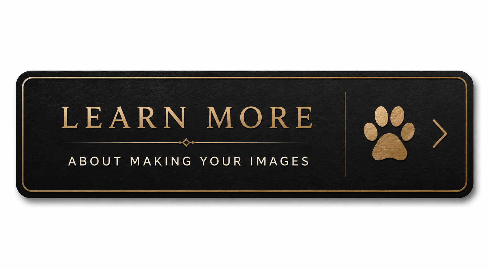 Black and gold sign with the text 'Learn More About Making Your Images' and a paw print icon.