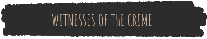 Text reading 'Witnesses of the Crime' on a dark background