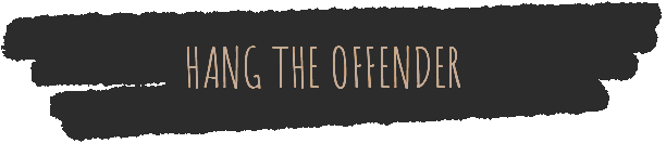 A black background with a torn paper strip at the top, containing the phrase 'HANG THE OFFENDER' in uppercase, handwritten-style text.